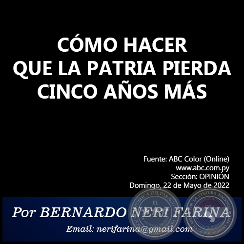 CÓMO HACER QUE LA PATRIA PIERDA CINCO AÑOS MÁS - Por BERNARDO NERI FARINA - Domingo, 22 de Mayo de 2022
